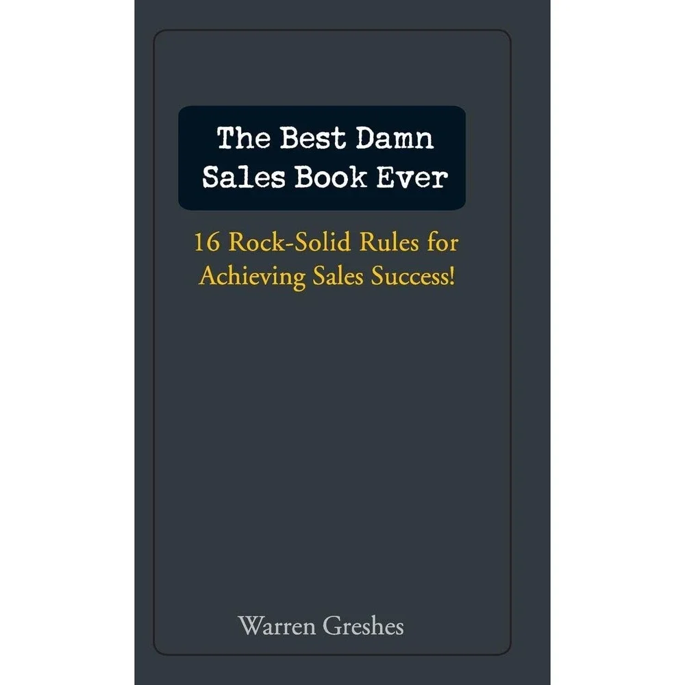 The Best Damn Sales Book Ever: 16 Rock-Solid Rules for Achieving Sales Success!
